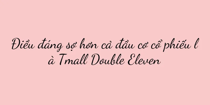 Điều đáng sợ hơn cả đầu cơ cổ phiếu là Tmall Double Eleven