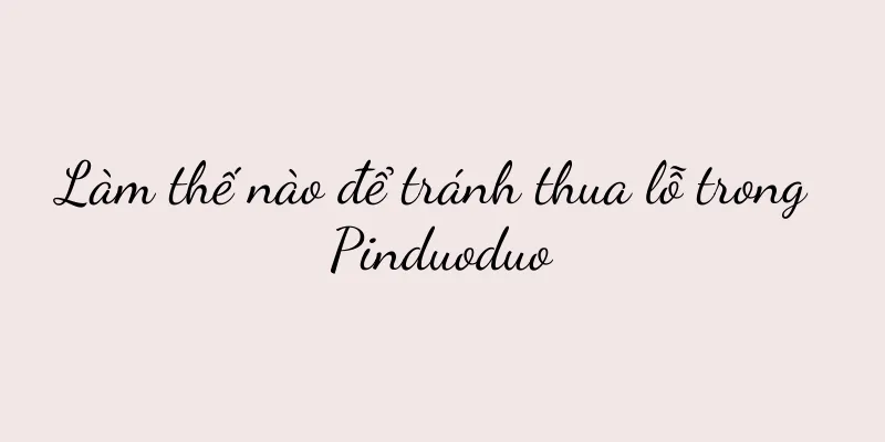 Làm thế nào để tránh thua lỗ trong Pinduoduo