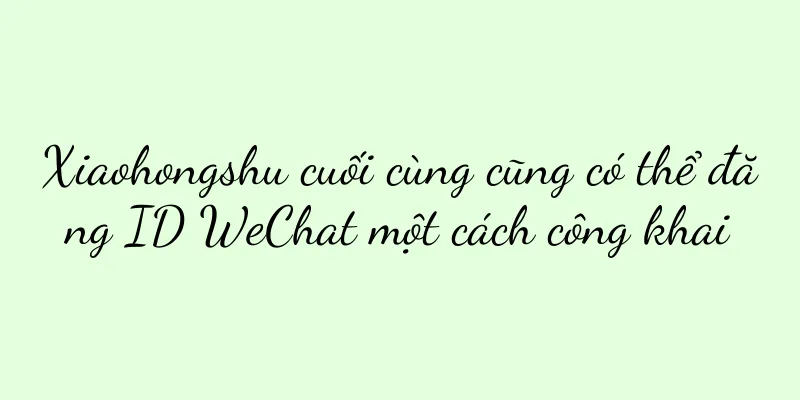 Xiaohongshu cuối cùng cũng có thể đăng ID WeChat một cách công khai