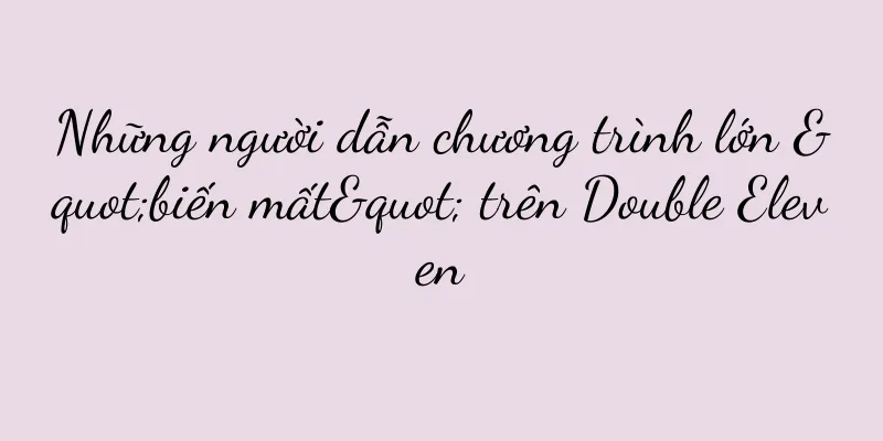 Những người dẫn chương trình lớn "biến mất" trên Double Eleven