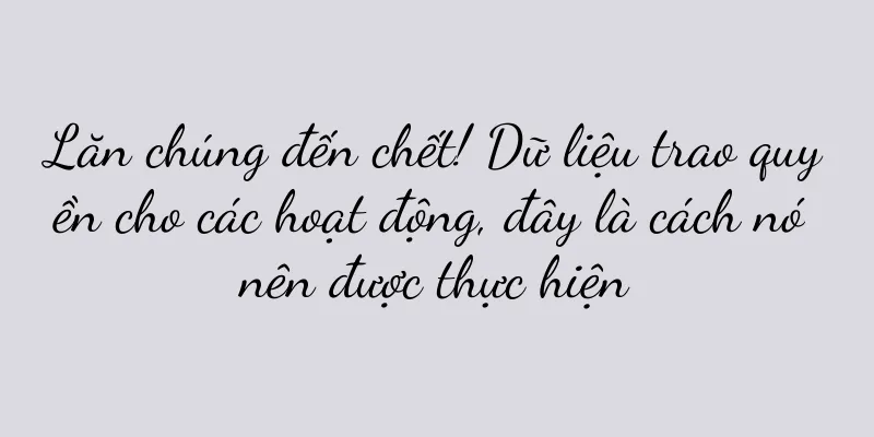 Lăn chúng đến chết! Dữ liệu trao quyền cho các hoạt động, đây là cách nó nên được thực hiện