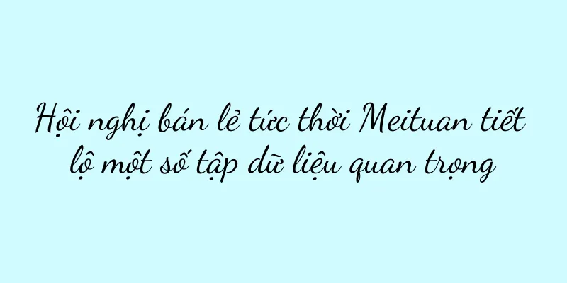 Hội nghị bán lẻ tức thời Meituan tiết lộ một số tập dữ liệu quan trọng