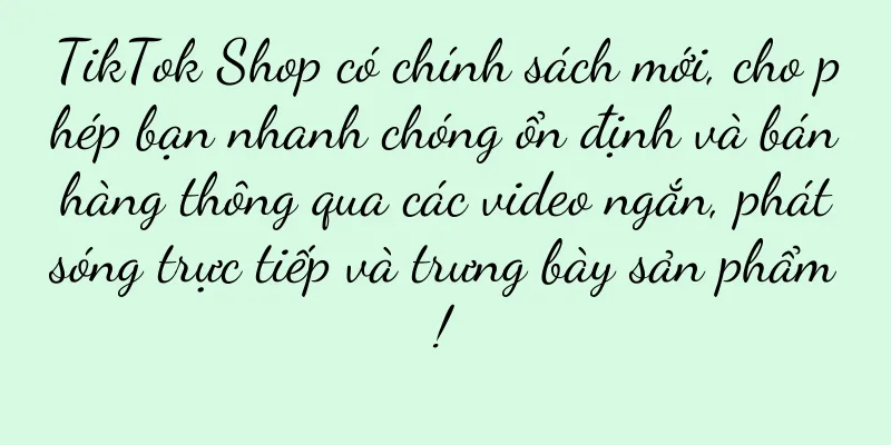 TikTok Shop có chính sách mới, cho phép bạn nhanh chóng ổn định và bán hàng thông qua các video ngắn, phát sóng trực tiếp và trưng bày sản phẩm!