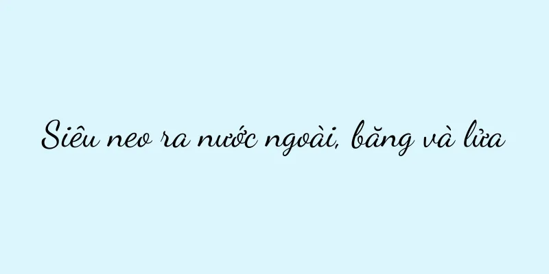 Siêu neo ra nước ngoài, băng và lửa