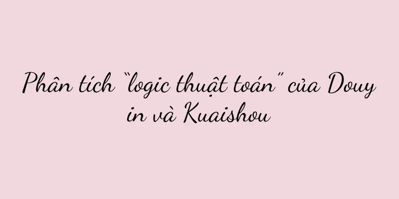 Phân tích “logic thuật toán” của Douyin và Kuaishou