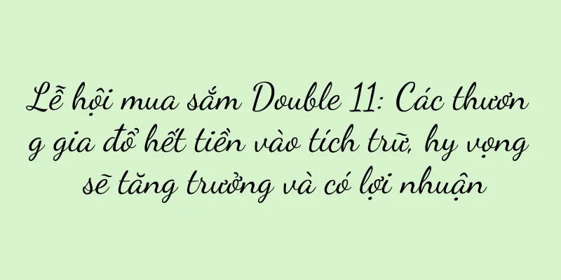 Lễ hội mua sắm Double 11: Các thương gia đổ hết tiền vào tích trữ, hy vọng sẽ tăng trưởng và có lợi nhuận