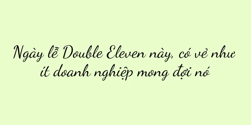 Ngày lễ Double Eleven này, có vẻ như ít doanh nghiệp mong đợi nó