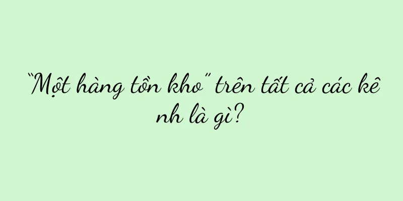 “Một hàng tồn kho” trên tất cả các kênh là gì?