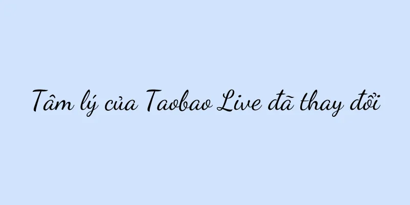 Tâm lý của Taobao Live đã thay đổi