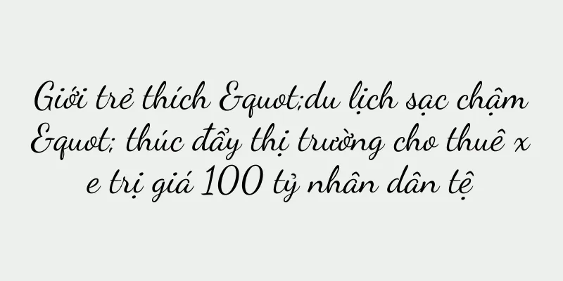 Giới trẻ thích "du lịch sạc chậm" thúc đẩy thị trường cho thuê xe trị giá 100 tỷ nhân dân tệ