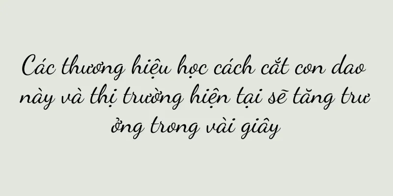 Các thương hiệu học cách cắt con dao này và thị trường hiện tại sẽ tăng trưởng trong vài giây