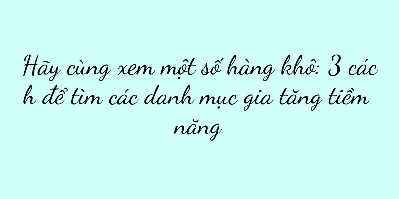 Hãy cùng xem một số hàng khô: 3 cách để tìm các danh mục gia tăng tiềm năng