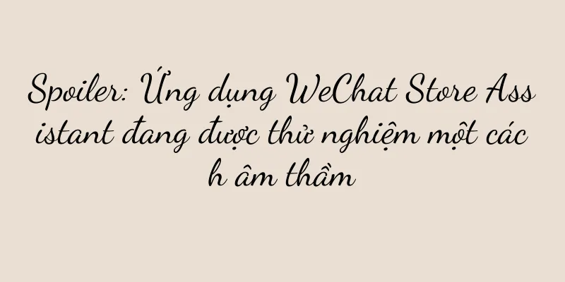 Spoiler: Ứng dụng WeChat Store Assistant đang được thử nghiệm một cách âm thầm