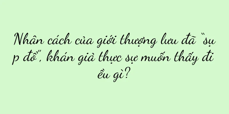 Nhân cách của giới thượng lưu đã “sụp đổ”, khán giả thực sự muốn thấy điều gì?