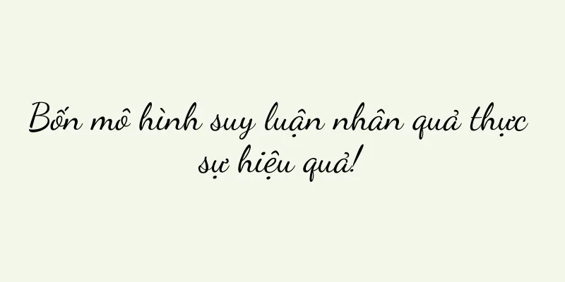 Bốn mô hình suy luận nhân quả thực sự hiệu quả!