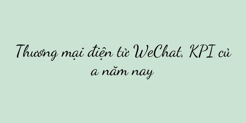 Thương mại điện tử WeChat, KPI của năm nay