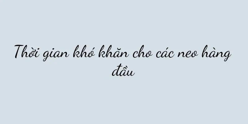 Thời gian khó khăn cho các neo hàng đầu