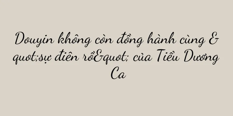 Douyin không còn đồng hành cùng "sự điên rồ" của Tiểu Dương Ca