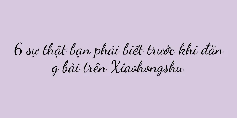 6 sự thật bạn phải biết trước khi đăng bài trên Xiaohongshu