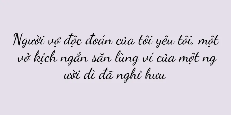Người vợ độc đoán của tôi yêu tôi, một vở kịch ngắn săn lùng ví của một người dì đã nghỉ hưu