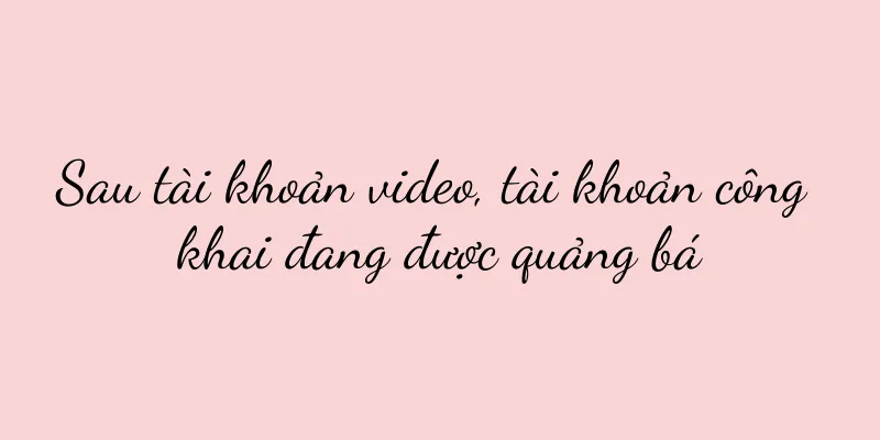 Sau tài khoản video, tài khoản công khai đang được quảng bá