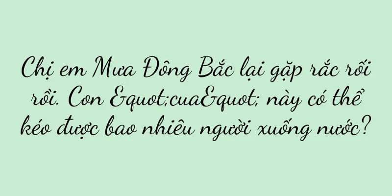Chị em Mưa Đông Bắc lại gặp rắc rối rồi. Con "cua" này có thể kéo được bao nhiêu người xuống nước?