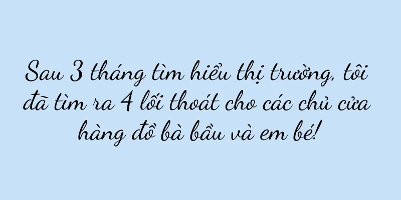 Sau 3 tháng tìm hiểu thị trường, tôi đã tìm ra 4 lối thoát cho các chủ cửa hàng đồ bà bầu và em bé!