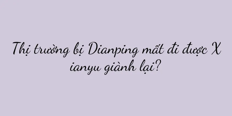 Thị trường bị Dianping mất đi được Xianyu giành lại?