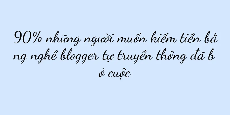 90% những người muốn kiếm tiền bằng nghề blogger tự truyền thông đã bỏ cuộc