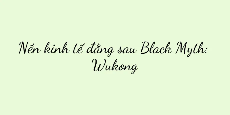 Nền kinh tế đằng sau Black Myth: Wukong