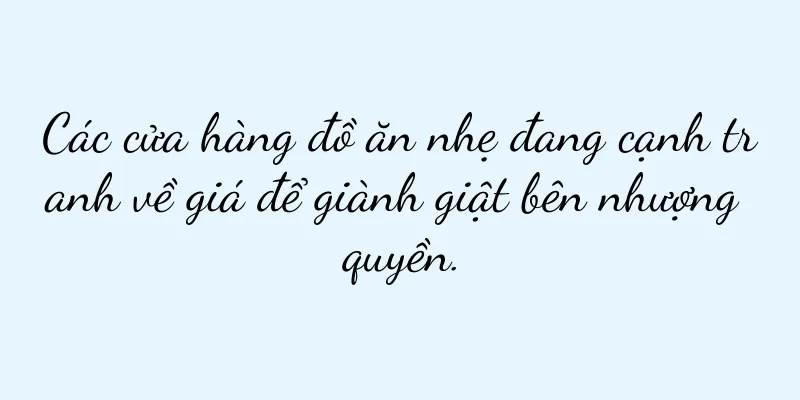 Các cửa hàng đồ ăn nhẹ đang cạnh tranh về giá để giành giật bên nhượng quyền.