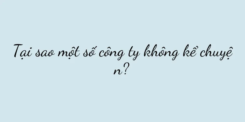 Tại sao một số công ty không kể chuyện?