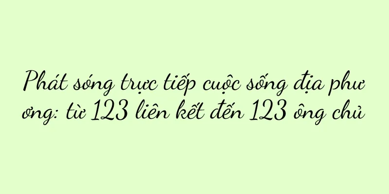 Phát sóng trực tiếp cuộc sống địa phương: từ 123 liên kết đến 123 ông chủ