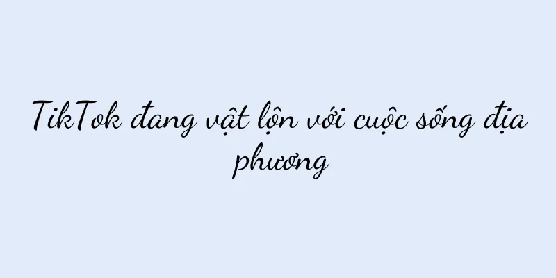TikTok đang vật lộn với cuộc sống địa phương