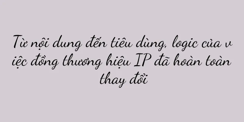 Từ nội dung đến tiêu dùng, logic của việc đồng thương hiệu IP đã hoàn toàn thay đổi