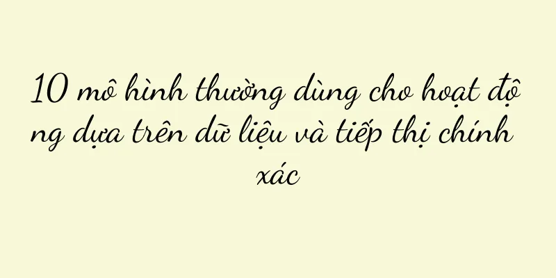 10 mô hình thường dùng cho hoạt động dựa trên dữ liệu và tiếp thị chính xác