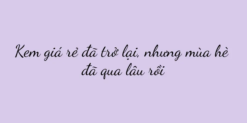 Kem giá rẻ đã trở lại, nhưng mùa hè đã qua lâu rồi