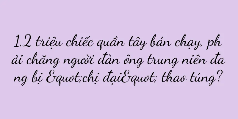 1,2 triệu chiếc quần tây bán chạy, phải chăng người đàn ông trung niên đang bị "chị đại" thao túng?
