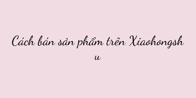 Cách bán sản phẩm trên Xiaohongshu