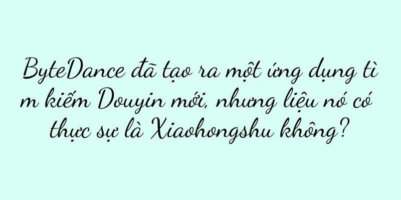 ByteDance đã tạo ra một ứng dụng tìm kiếm Douyin mới, nhưng liệu nó có thực sự là Xiaohongshu không?