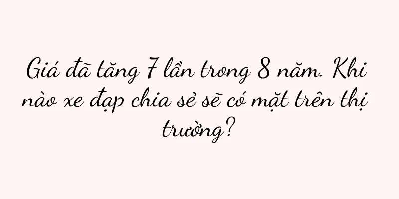 Giá đã tăng 7 lần trong 8 năm. Khi nào xe đạp chia sẻ sẽ có mặt trên thị trường?