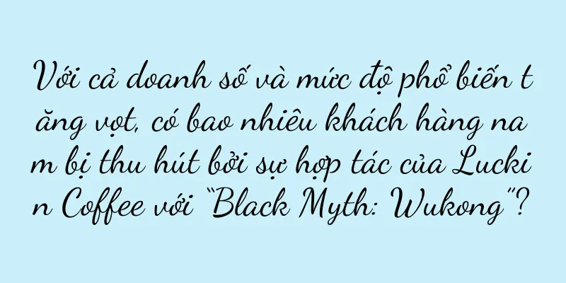 Với cả doanh số và mức độ phổ biến tăng vọt, có bao nhiêu khách hàng nam bị thu hút bởi sự hợp tác của Luckin Coffee với “Black Myth: Wukong”?