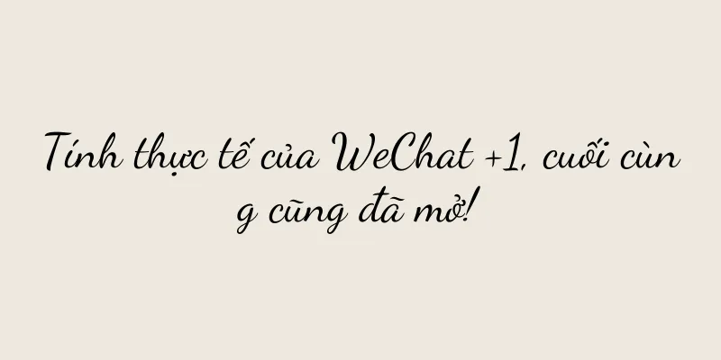 Tính thực tế của WeChat +1, cuối cùng cũng đã mở!