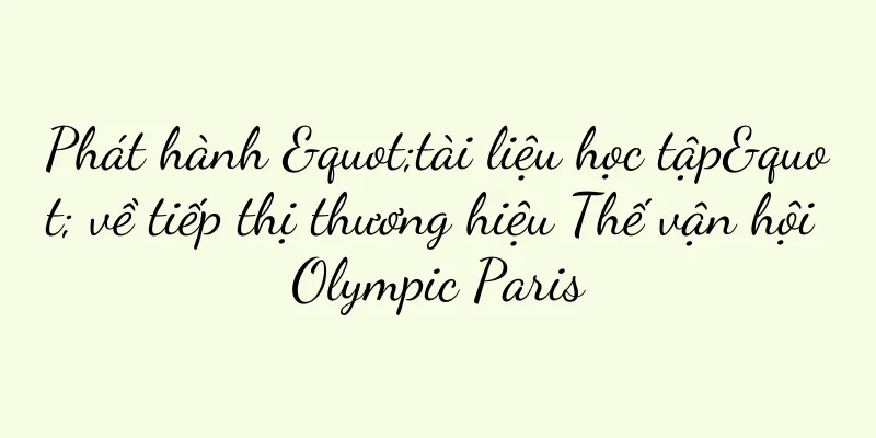 Phát hành "tài liệu học tập" về tiếp thị thương hiệu Thế vận hội Olympic Paris