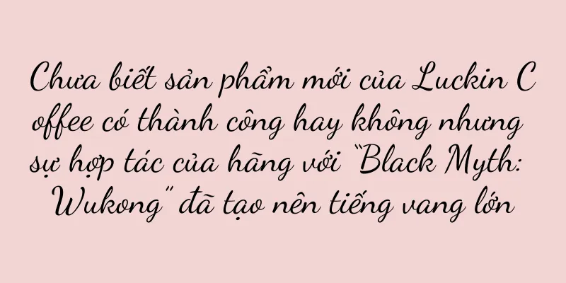 Chưa biết sản phẩm mới của Luckin Coffee có thành công hay không nhưng sự hợp tác của hãng với “Black Myth: Wukong” đã tạo nên tiếng vang lớn