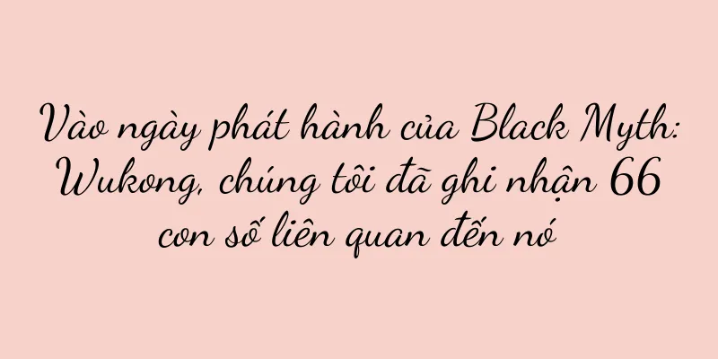 Vào ngày phát hành của Black Myth: Wukong, chúng tôi đã ghi nhận 66 con số liên quan đến nó