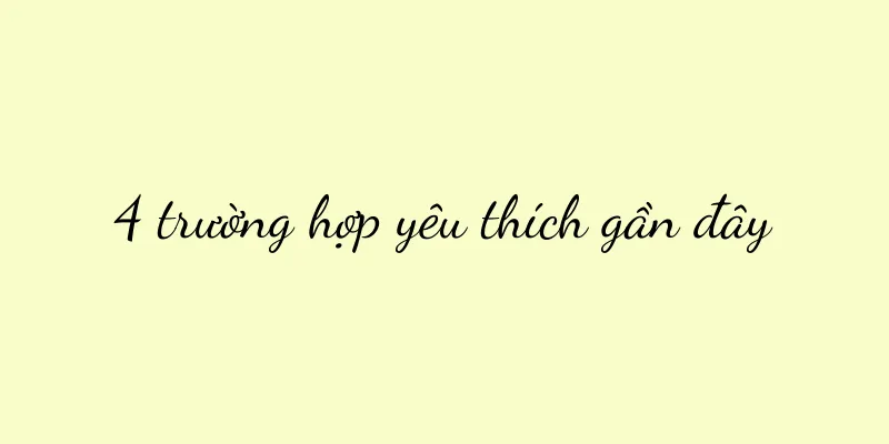 4 trường hợp yêu thích gần đây