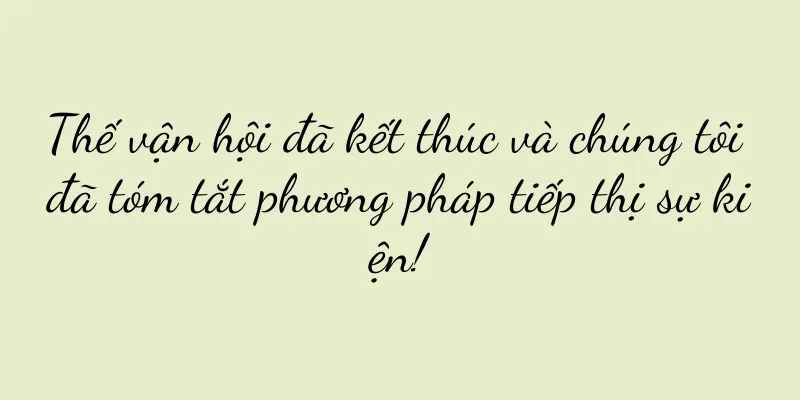Thế vận hội đã kết thúc và chúng tôi đã tóm tắt phương pháp tiếp thị sự kiện!