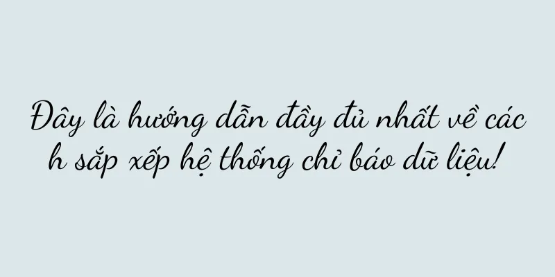 Đây là hướng dẫn đầy đủ nhất về cách sắp xếp hệ thống chỉ báo dữ liệu!
