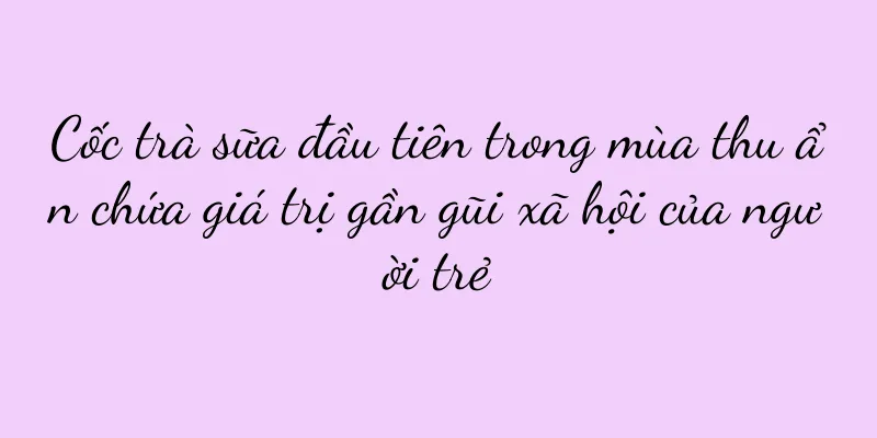 Cốc trà sữa đầu tiên trong mùa thu ẩn chứa giá trị gần gũi xã hội của người trẻ